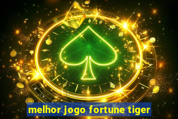 melhor jogo fortune tiger